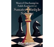 Marcel Duchamp’ın Saklı Kariyeri ve Sanatçı Gözüyle Satranç - Özer Mumcu - Cinius Yayınları