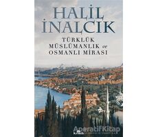 Türklük Müslümanlık ve Osmanlı Mirası - Halil İnalcık - Kronik Kitap