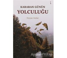 Kararan Günün Yolculuğu - Feyyaz Atalar - İkinci Adam Yayınları