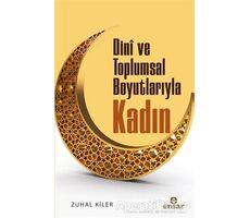 Dini ve Toplumsal Boyutlarıyla Kadın - Zuhal Kiler - Ensar Neşriyat