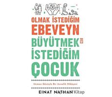 Olmak İstediğim Ebeveyn Büyütmek İstediğim Çocuk - Einat Nathan - Timaş Yayınları