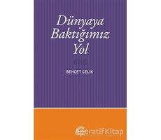 Dünyaya Baktığımız Yol - Behçet Çelik - İletişim Yayınevi