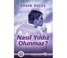 Nasıl Yıldız Olunmaz? - Ergin Keleş - İletişim Yayınevi