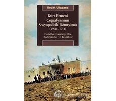 Kürt - Ermeni Coğrafyasının Sosyopolitik Dönüşümü (1908-1914) - Sedat Ulugana - İletişim Yayınevi