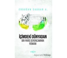 İçimdeki Dünyadan Bir Paris Serencamının Romanı - Erdoğan Cabbar A. - Akçağ Yayınları