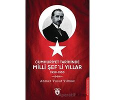 Cumhuriyet Tarihinde Milli Şefli Yıllar 1938-1950 - Ahmet Yusuf Yılmaz - Dorlion Yayınları