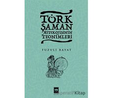 Türk Şaman Mitolojisinin Teonimleri - Fuzuli Bayat - Ötüken Neşriyat