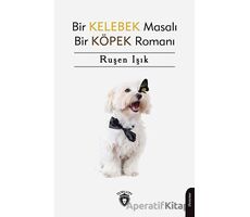 Bir Kelebek Masalı Bir Köpek Romanı - Ruşen Işık - Dorlion Yayınları