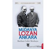 Unutturmadıklarımız Serisi - Mudanya - Lozan - Ankara - Burhan Cahit Morkaya - Dorlion Yayınları