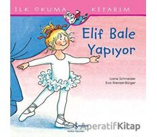 Elif Bale Yapıyor - İlk Okuma Kitabım - Liane Schneider - İş Bankası Kültür Yayınları