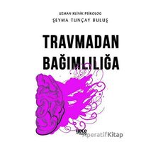 Travmadan Bağımlılığa - Şeyma Tunçay Buluş - Gece Kitaplığı