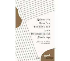 Galenos ve Platonun Timaiosunun İslam Düşüncesindeki Alımlanışı - Aileen R. Das - Albaraka Yayınları