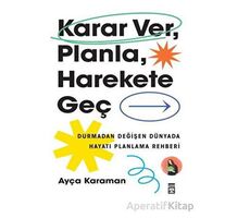 Karar Ver, Planla, Harekete Geç - Ayça Karaman - Timaş Yayınları