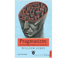 Pragmatizm: Bazı Eski Düşünme Biçimleri İçin Yeni Bir İsim - William James - Dorlion Yayınları