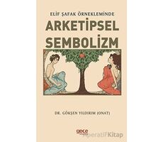 Elif Şafak Örnekleminde Arketipsel Sembolizm - Gökşen Yıldırım - Gece Kitaplığı