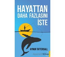 Hayattan Daha Fazlasını İste - Aynur Tattersall - Destek Yayınları