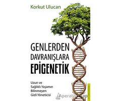 Genlerden Davranışlara Epigenetik - Korkut Ulucan - Destek Yayınları