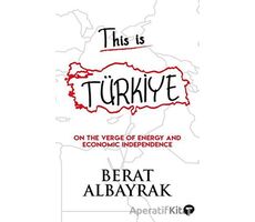 This İs Türkiye - On The Verge Of Energy And Economic Independence - Berat Albayrak - Turkuvaz Kitap