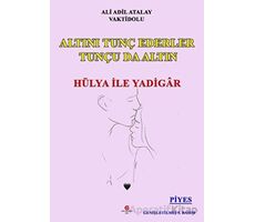 Altını Tunç Ederler Tunçu Da Altın Hülya İle Yadigâr