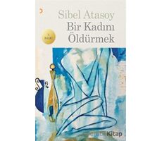 Bir Kadını Öldürmek - Sibel Atasoy - Cinius Yayınları