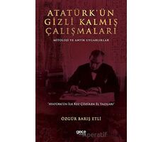 Atatürk’ün Gizli Kalmış Çalışmaları - Özgür Barış Etli - Gece Kitaplığı