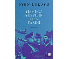 Yirminci Yüzyılın Kısa Tarihi - John Lukacs - Ketebe Yayınları