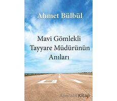 Mavi Gömlekli Tayyare Müdürünün Anıları - Ahmet Bülbül - Cinius Yayınları