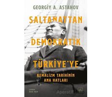 Saltanattan Demokratik Türkiyeye: Kemalizm Tarihinin Ana Hatları