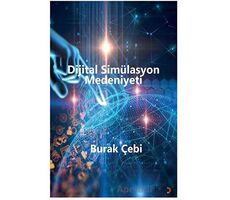 Dijital Simülasyon Medeniyeti - Burak Çebi - Cinius Yayınları