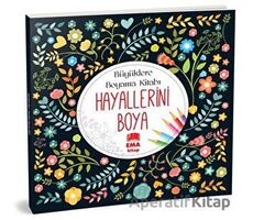 Hayallerini Boya - Büyüklere Boyama Kitabı - Kolektif - Ema Kitap