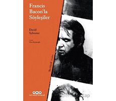 Francis Baconla Söyleşiler - David Sylvester - Yapı Kredi Yayınları