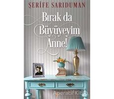 Bırak Da Büyüyeyim Anne! - Şerife Sarıduman - Cinius Yayınları