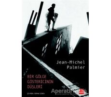Bir Gölge Göstericinin Düşleri - Jean-Michel Palmier - Kırmızı Kedi Yayınevi