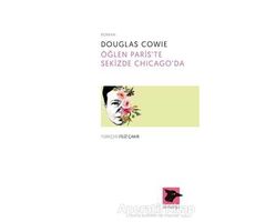 Öğlen Paris’te Sekizde Chicago’da - Douglas Cowie - Alakarga Sanat Yayınları