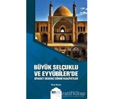 Büyük Selçuklu ve Eyyübilerde Siyaset Eksenli Sünni Faaliyetler - İlhan Baran - Siyer Yayınları