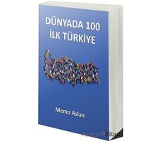 Dünyada 100 İlk Türkiye - Memo Aslan - Cinius Yayınları