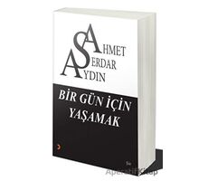 Bir Gün İçin Yaşamak - Ahmet Serdar Aydın - Cinius Yayınları