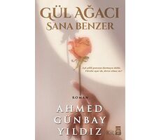 Gül Ağacı Sana Benzer - Ahmed Günbay Yıldız - Timaş Yayınları