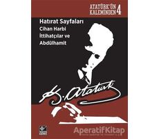 Hatırat Sayfaları: Cihan Harbi İttihatçılar ve Abdülhamit - Mustafa Kemal Atatürk - Kaynak Yayınları