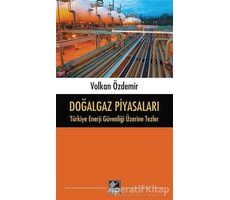 Doğalgaz Piyasaları - Türkiye Enerji Güvenliği Üzerine Tezler - Volkan Özdemir - Kaynak Yayınları