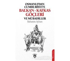 Osmanlıdan Cumhuriyete Balkan-Kafkas Göçleri Ve Mübadiller - Bahattin Ayhan - Dorlion Yayınları