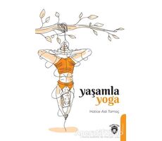 Yaşamla Yoga - Hatice Aslı Tamaç - Dorlion Yayınları