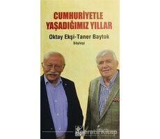 Cumhuriyetle Yaşadığımız Yıllar - Oktay Ekşi - Kaynak Yayınları