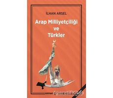 Arap Milliyetçiliği ve Türkler - İlhan Arsel - Kaynak Yayınları