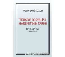 Türkiye Sosyalist Hareketinin Tarihi - Yalçın Büyükdağlı - Kaynak Yayınları