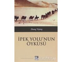 İpek Yolunun Öyküsü - Zhang Yiping - Kaynak Yayınları