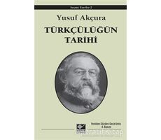 Türkçülüğün Tarihi - Yusuf Akçura - Kaynak Yayınları