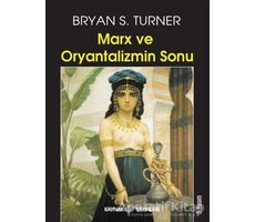 Marx ve Oryantalizmin Sonu - Bryan S. Turner - Kaynak Yayınları