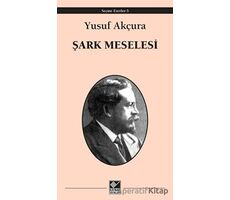 Şark Meselesi - Yusuf Akçura - Kaynak Yayınları