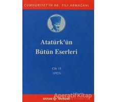 Atatürkün Bütün Eserleri Cilt: 15 (1923) - Mustafa Kemal Atatürk - Kaynak Yayınları